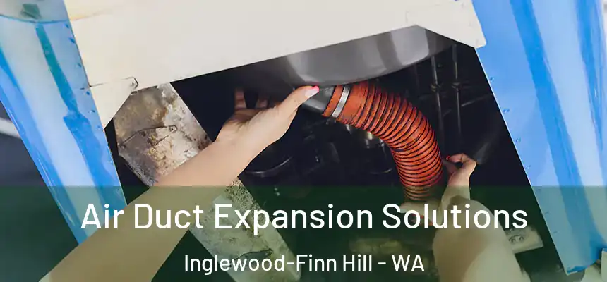  Air Duct Expansion Solutions Inglewood-Finn Hill - WA