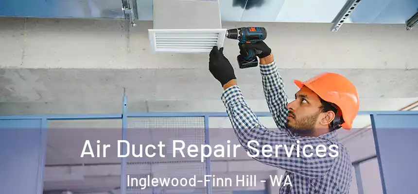 Air Duct Repair Services Inglewood-Finn Hill - WA