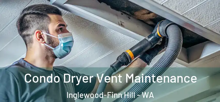 Condo Dryer Vent Maintenance Inglewood-Finn Hill - WA