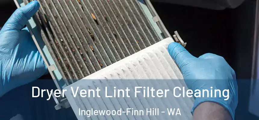 Dryer Vent Lint Filter Cleaning Inglewood-Finn Hill - WA