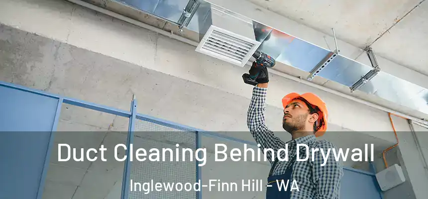 Duct Cleaning Behind Drywall Inglewood-Finn Hill - WA