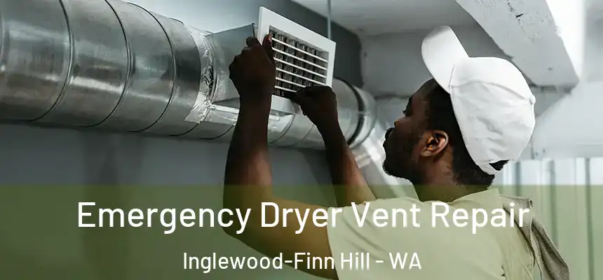 Emergency Dryer Vent Repair Inglewood-Finn Hill - WA