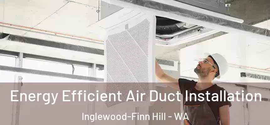  Energy Efficient Air Duct Installation Inglewood-Finn Hill - WA