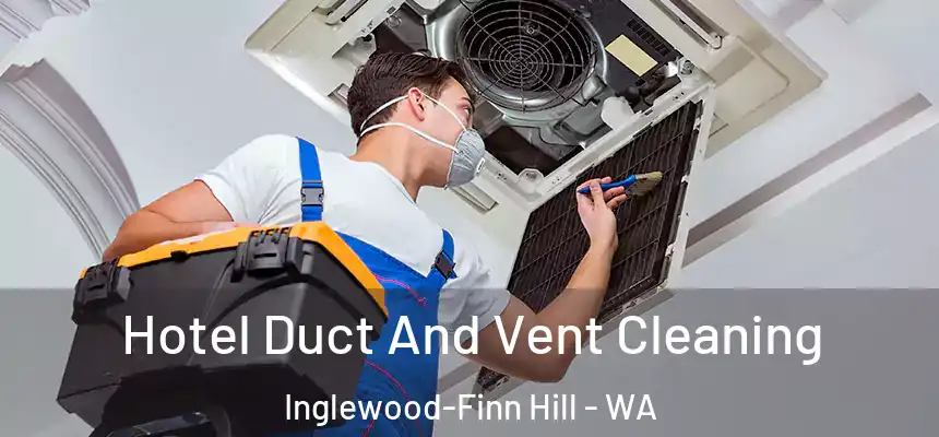Hotel Duct And Vent Cleaning Inglewood-Finn Hill - WA