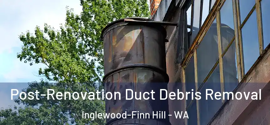  Post-Renovation Duct Debris Removal Inglewood-Finn Hill - WA