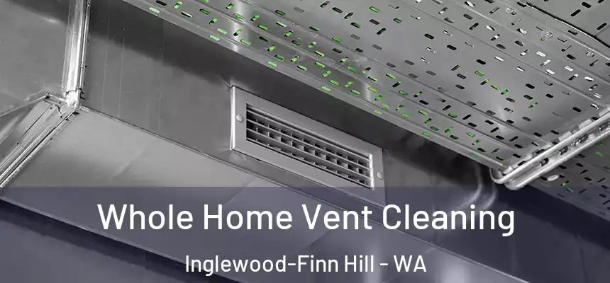 Whole Home Vent Cleaning Inglewood-Finn Hill - WA